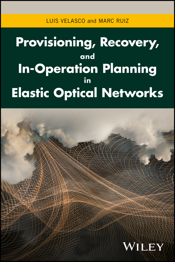 Обложка книги «Provisioning, Recovery, and In-Operation Planning in Elastic Optical Networks»