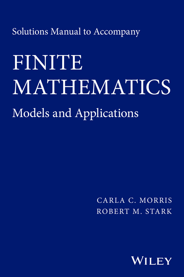 Обложка книги «Solutions Manual to Accompany Finite Mathematics. Models and Applications»