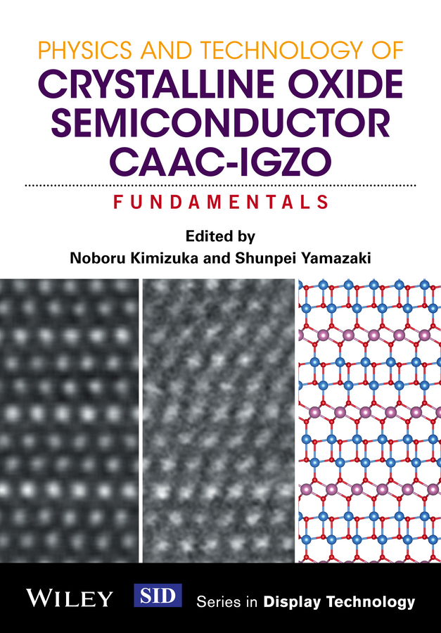 Обложка книги «Physics and Technology of Crystalline Oxide Semiconductor CAAC-IGZO. Fundamentals»