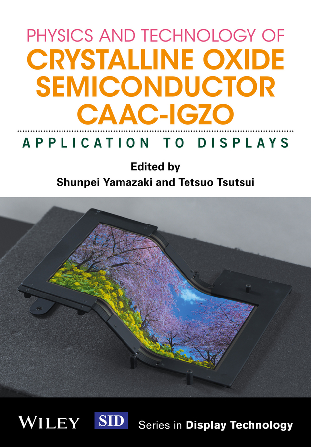Обложка книги «Physics and Technology of Crystalline Oxide Semiconductor CAAC-IGZO. Application to Displays»