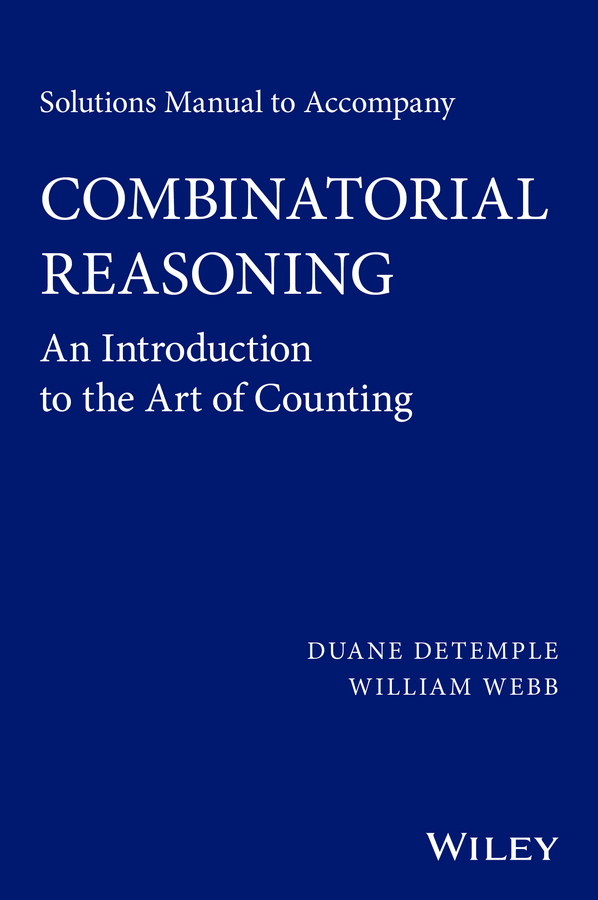 Обложка книги «Solutions Manual to accompany Combinatorial Reasoning: An Introduction to the Art of Counting»