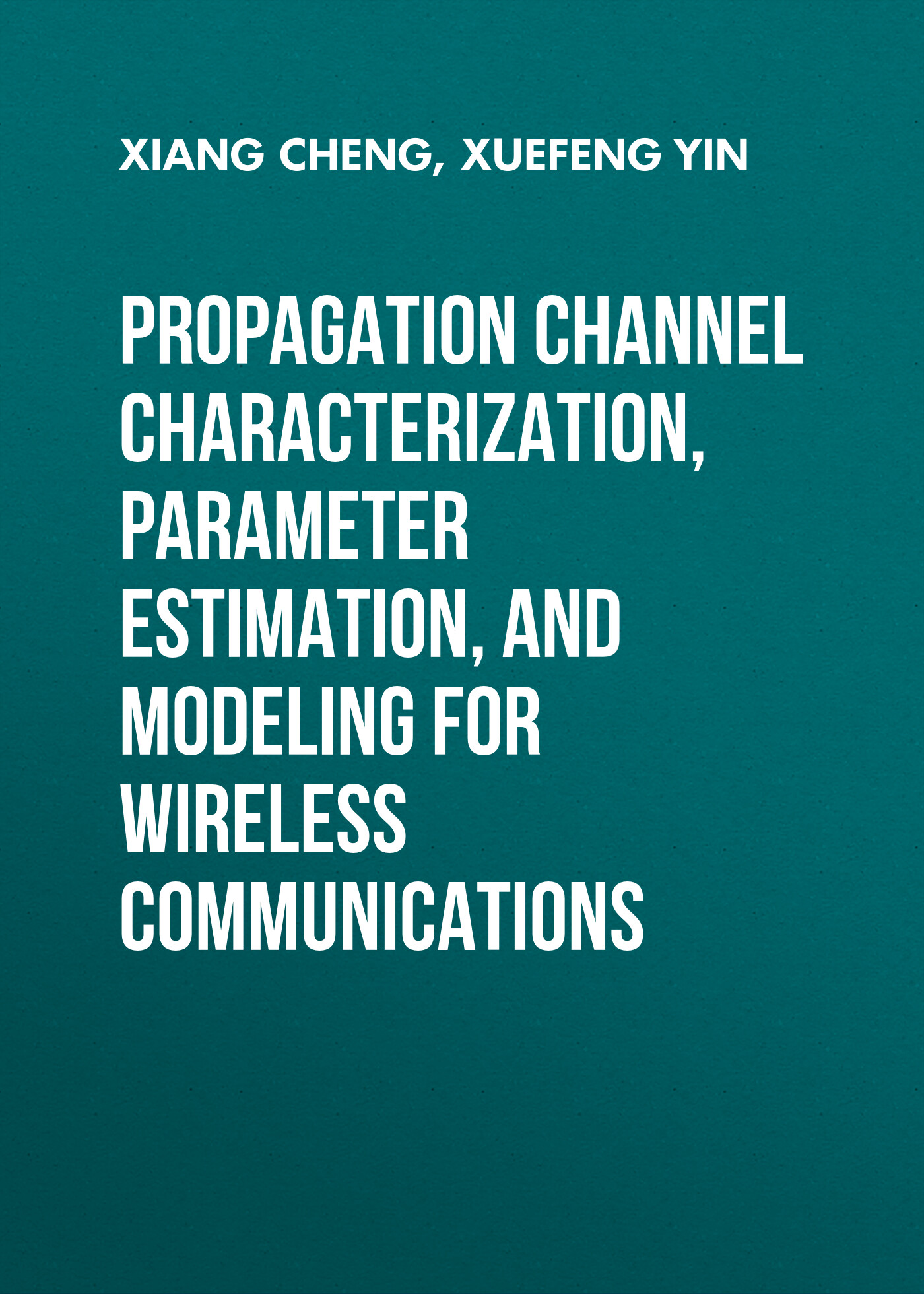 Обложка книги «Propagation Channel Characterization, Parameter Estimation, and Modeling for Wireless Communications»