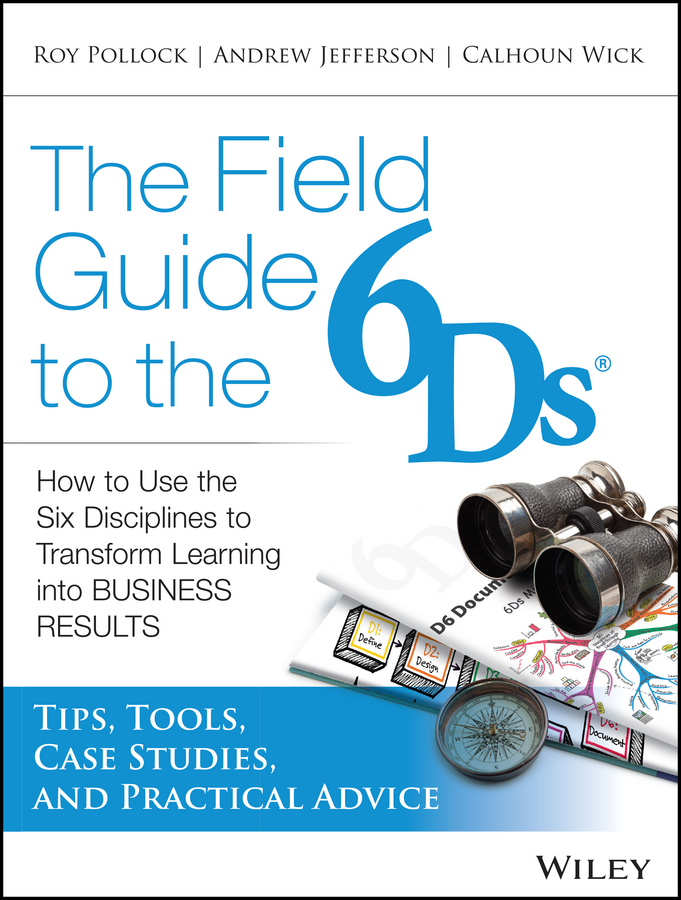 Обложка книги «The Field Guide to the 6Ds. How to Use the Six Disciplines to Transform Learning into Business Results»