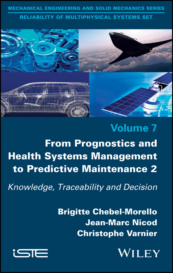 Обложка книги «From Prognostics and Health Systems Management to Predictive Maintenance 2. Knowledge, Reliability and Decision»