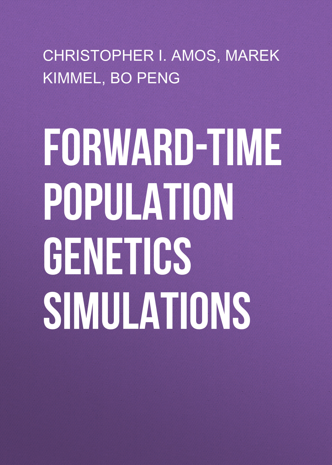 Обложка книги «Forward-Time Population Genetics Simulations. Methods, Implementation, and Applications»