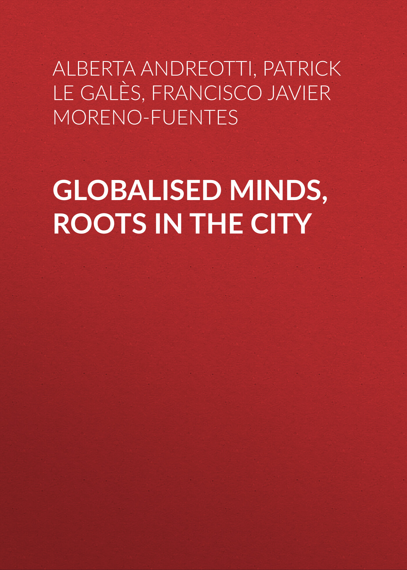 Обложка книги «Globalised Minds, Roots in the City. Urban Upper-middle Classes in Europe»