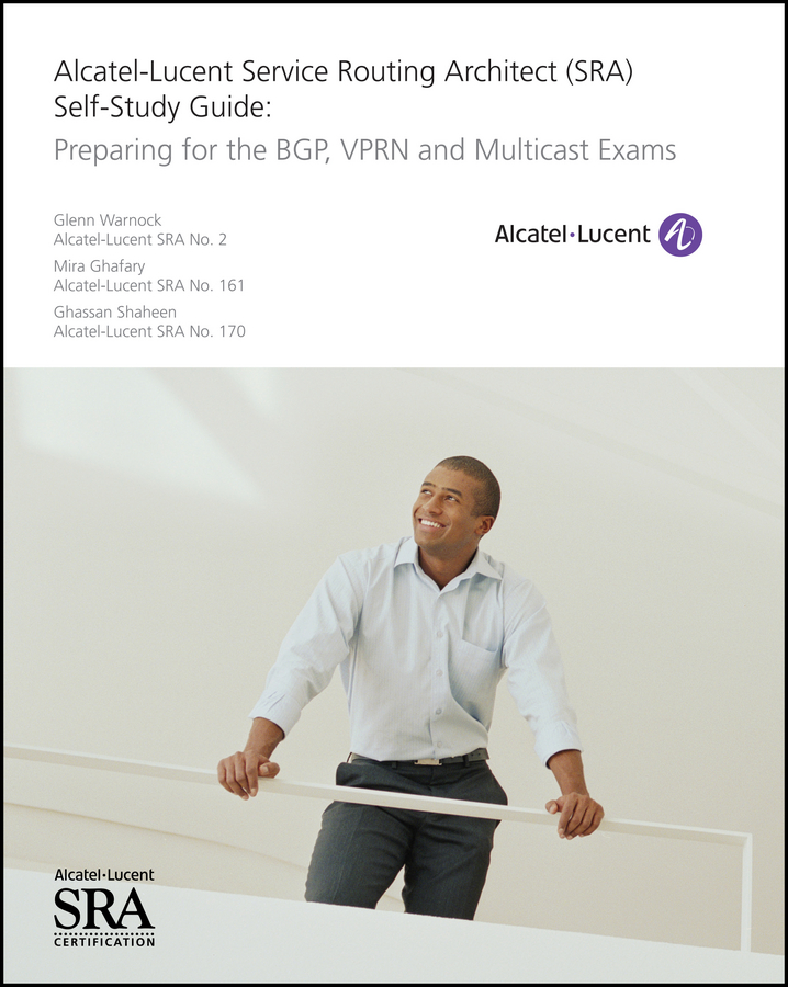 Обложка книги «Alcatel-Lucent Service Routing Architect (SRA) Self-Study Guide. Preparing for the BGP, VPRN and Multicast Exams»