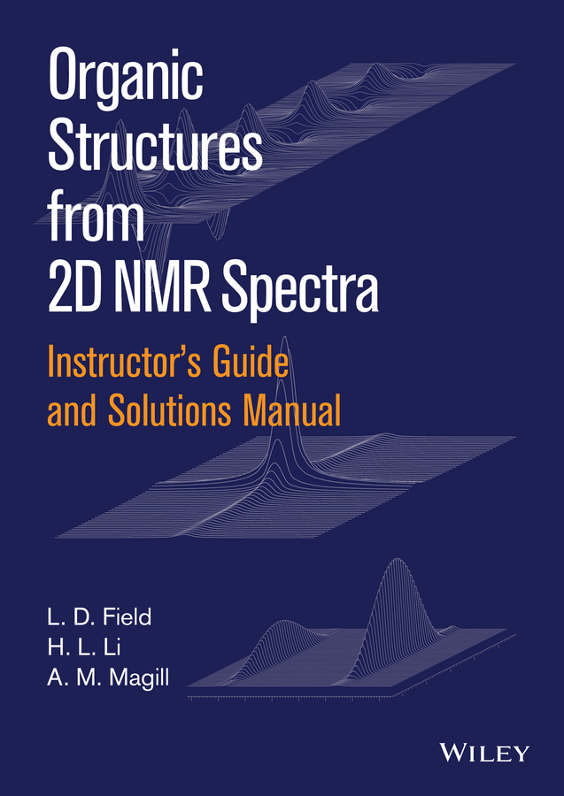 Обложка книги «Instructor's Guide and Solutions Manual to Organic Structures from 2D NMR Spectra, Instructor's Guide and Solutions Manual»