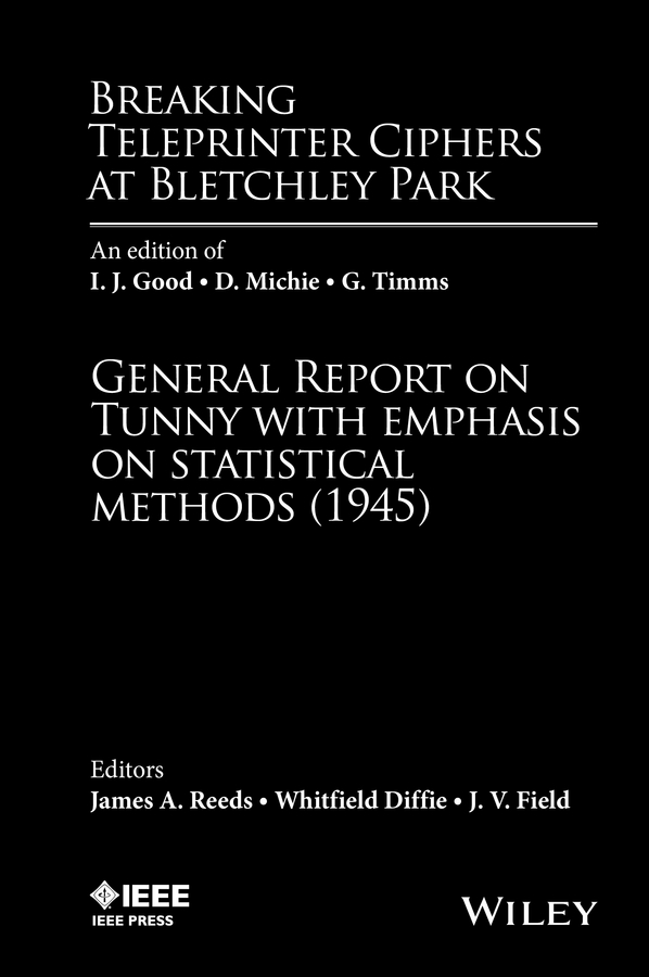 Обложка книги «Breaking Teleprinter Ciphers at Bletchley Park: An edition of I.J. Good, D. Michie and G. Timms. General Report on Tunny with Emphasis on Statistical Methods (1945)»