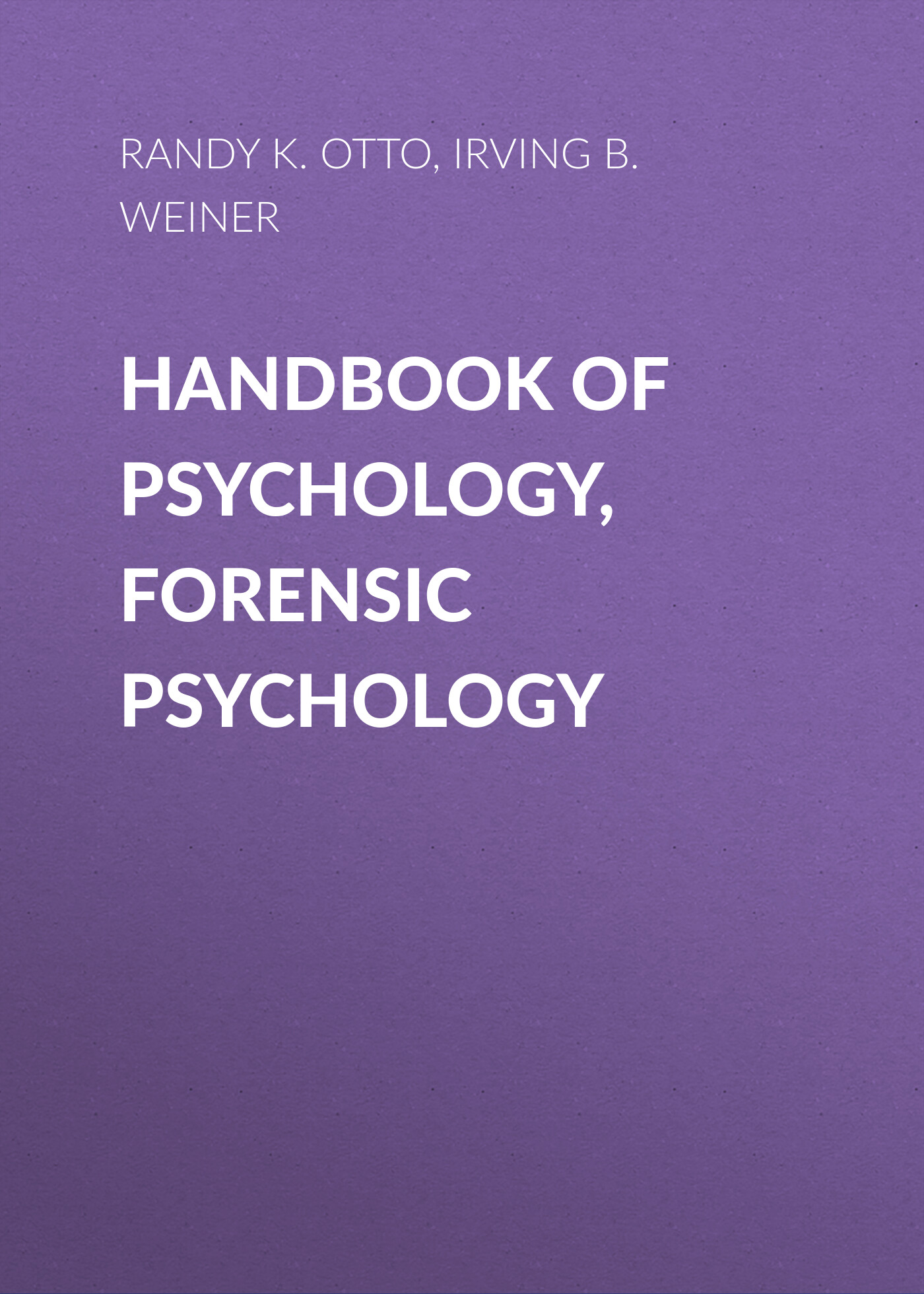 Обложка книги «Handbook of Psychology, Forensic Psychology»