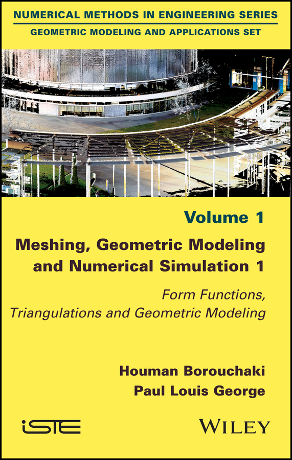 Обложка книги «Meshing, Geometric Modeling and Numerical Simulation 1. Form Functions, Triangulations and Geometric Modeling»