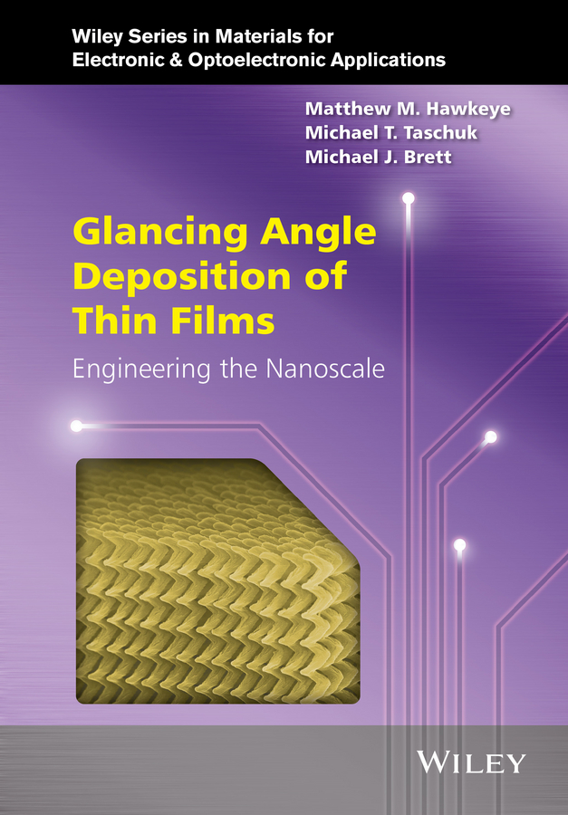 Обложка книги «Glancing Angle Deposition of Thin Films. Engineering the Nanoscale»