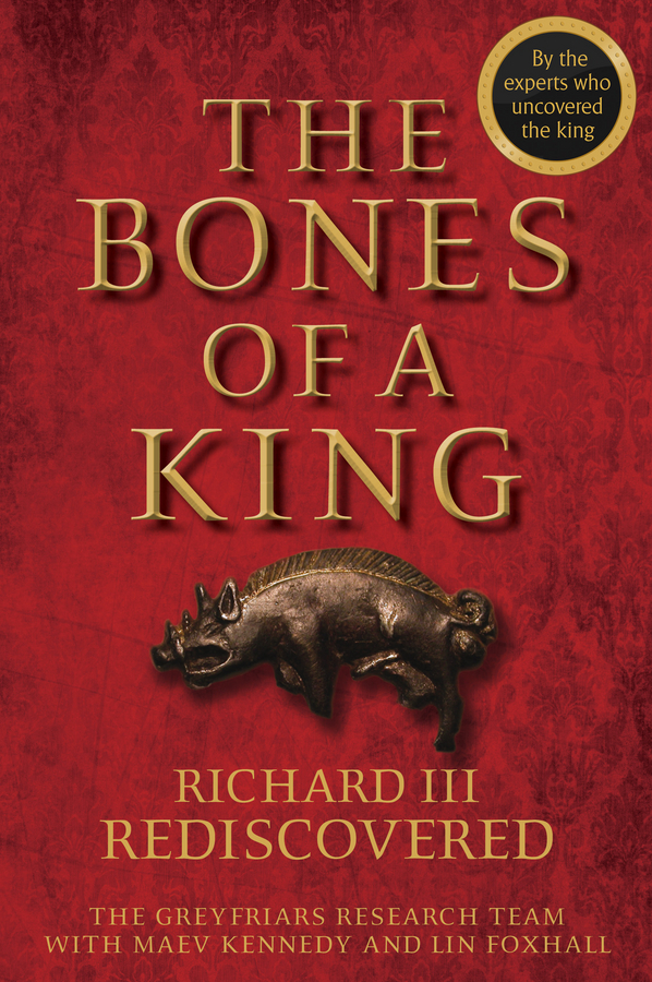 Обложка книги «The Bones of a King. Richard III Rediscovered»