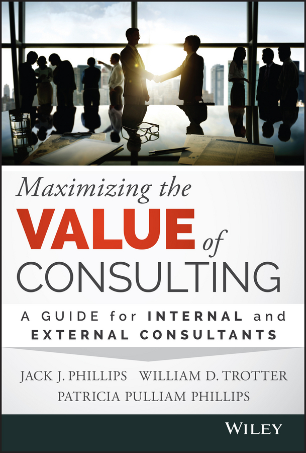 Обложка книги «Maximizing the Value of Consulting. A Guide for Internal and External Consultants»