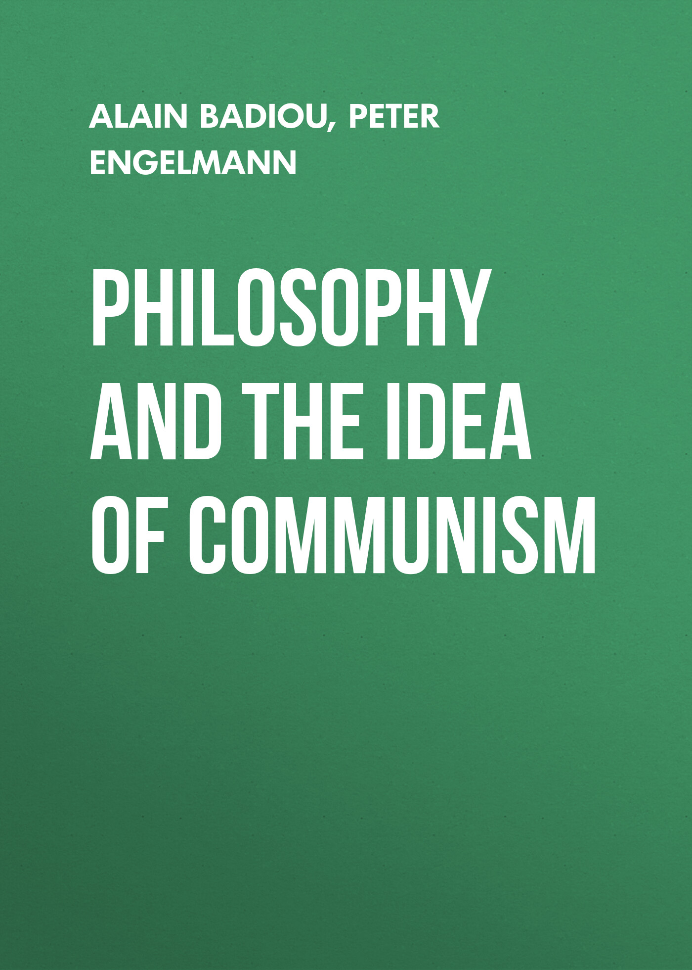 Обложка книги «Philosophy and the Idea of Communism. Alain Badiou in conversation with Peter Engelmann»