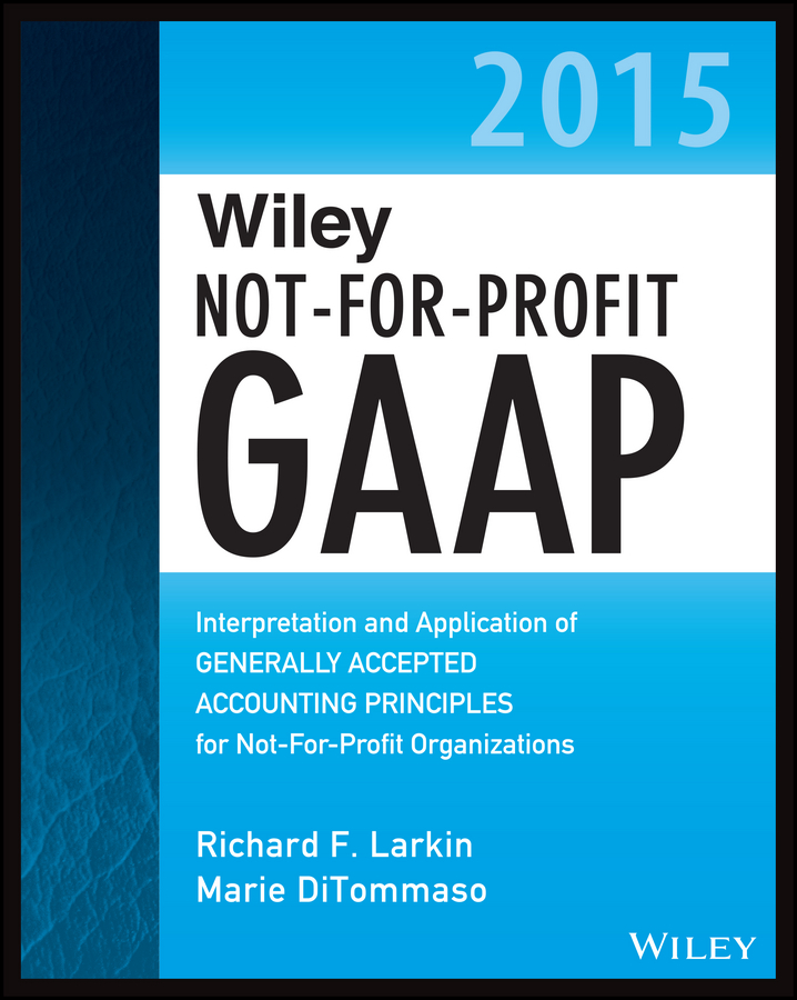 Обложка книги «Wiley Not-for-Profit GAAP 2015. Interpretation and Application of Generally Accepted Accounting Principles»
