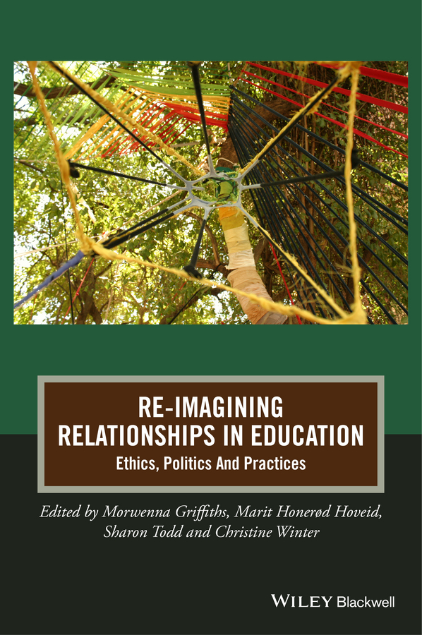 Обложка книги «Re-Imagining Relationships in Education. Ethics, Politics and Practices»
