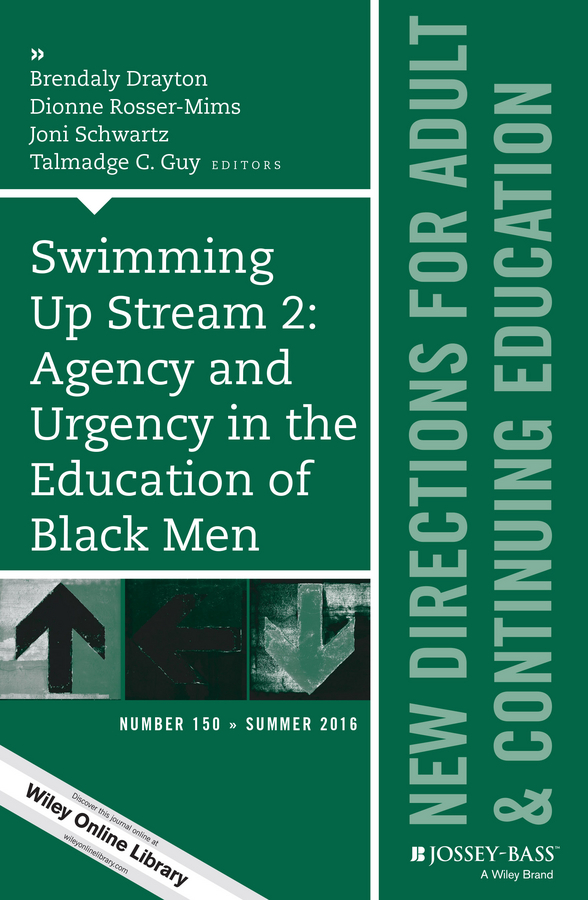 Обложка книги «Swimming Up Stream 2: Agency and Urgency in the Education of Black Men: New Directions for Adult and Continuing Education, Number 150»