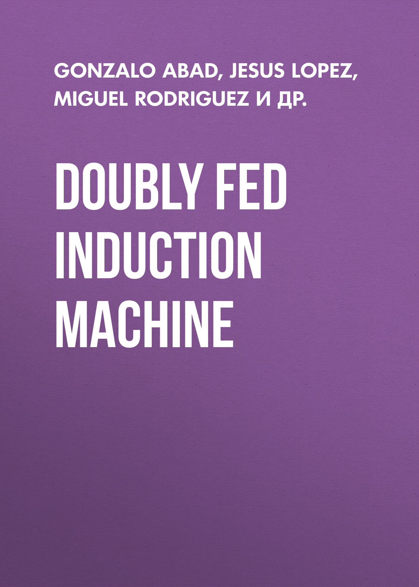 Обложка книги «Doubly Fed Induction Machine. Modeling and Control for Wind Energy Generation»