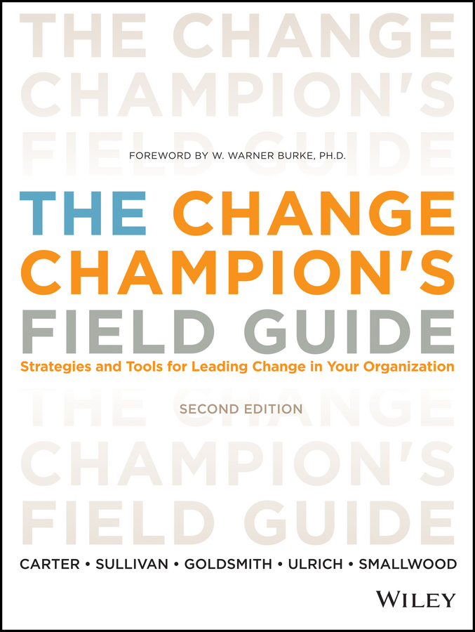 Обложка книги «The Change Champion's Field Guide. Strategies and Tools for Leading Change in Your Organization»