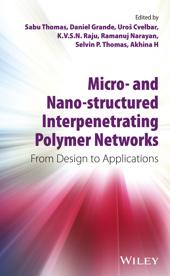 Обложка книги «Micro- and Nano-Structured Interpenetrating Polymer Networks. From Design to Applications»