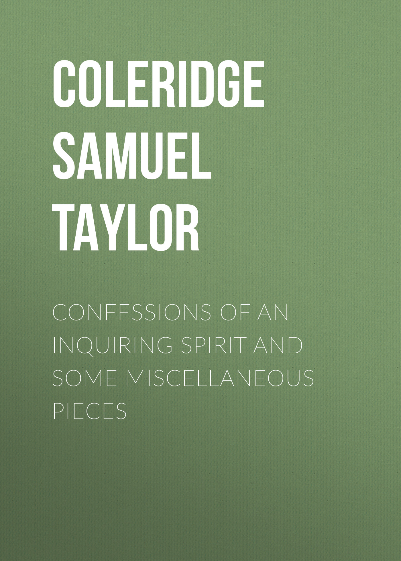 Обложка книги «Confessions of an Inquiring Spirit and Some Miscellaneous Pieces»