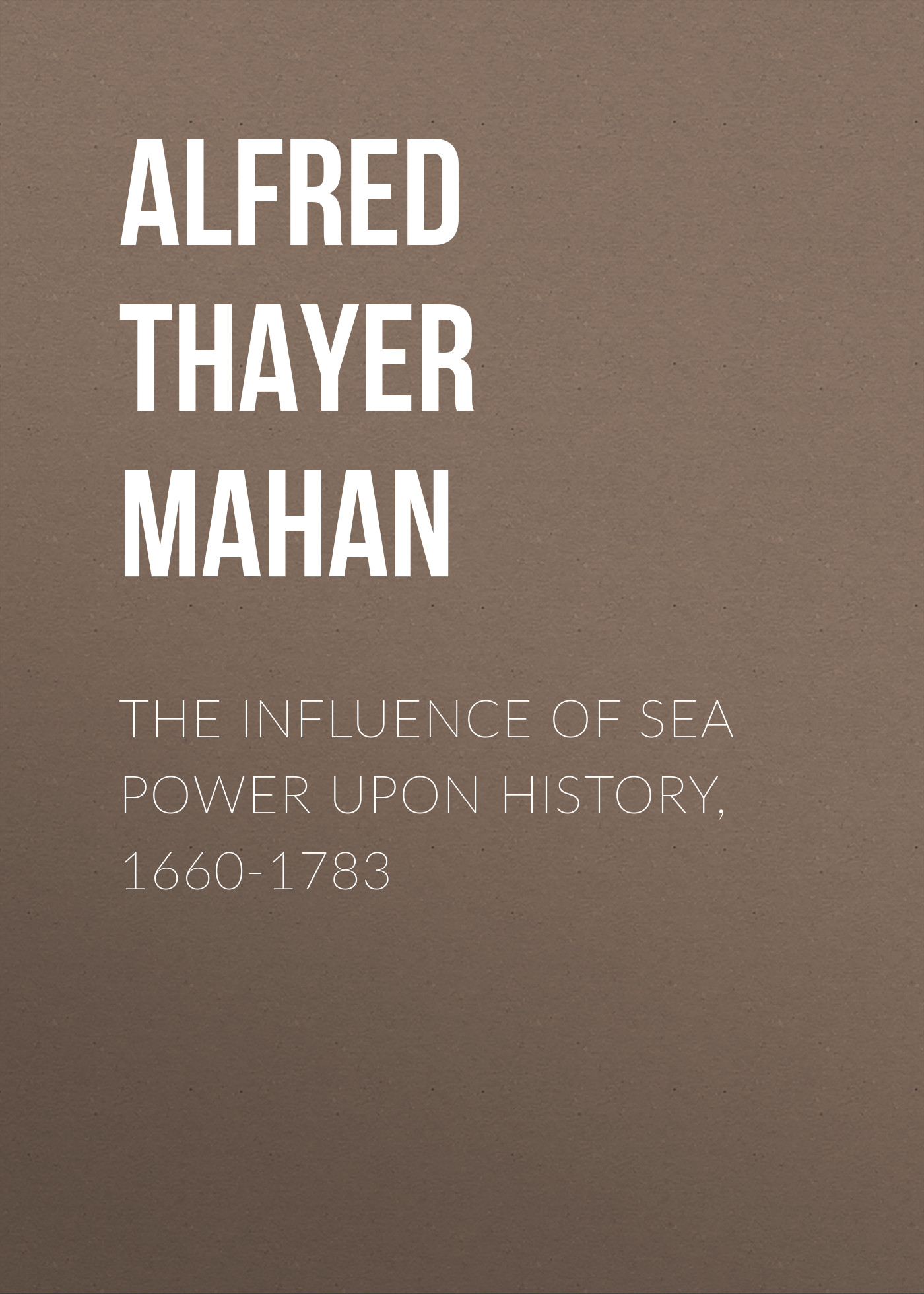 Обложка книги «The Influence of Sea Power Upon History, 1660-1783»