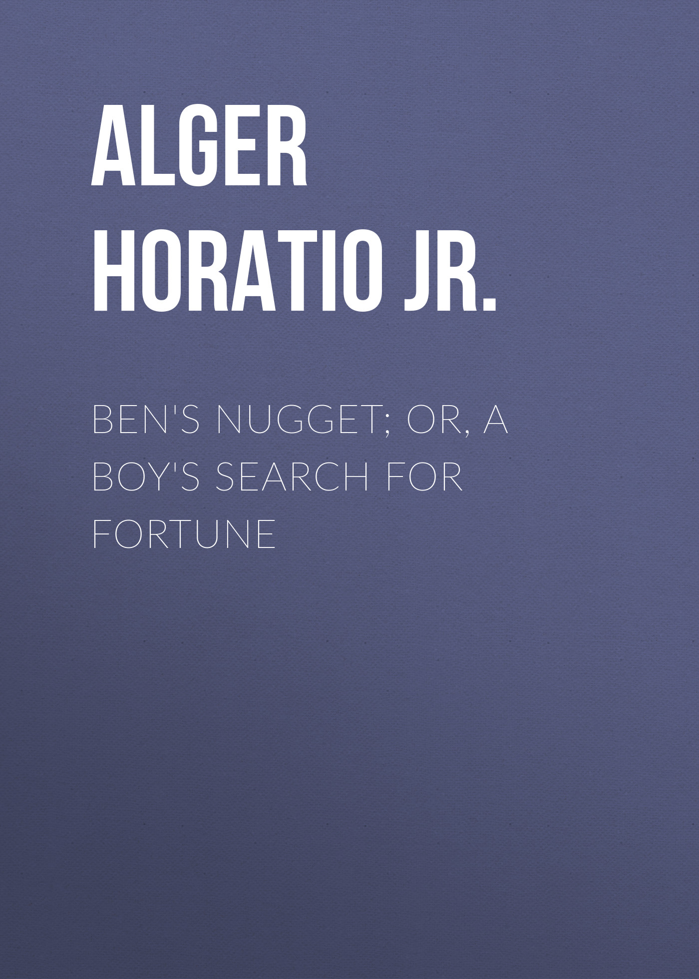 Обложка книги «Ben's Nugget; Or, A Boy's Search For Fortune»