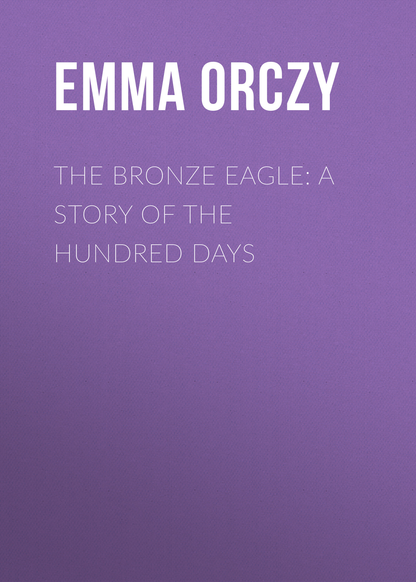 Обложка книги «The Bronze Eagle: A Story of the Hundred Days»