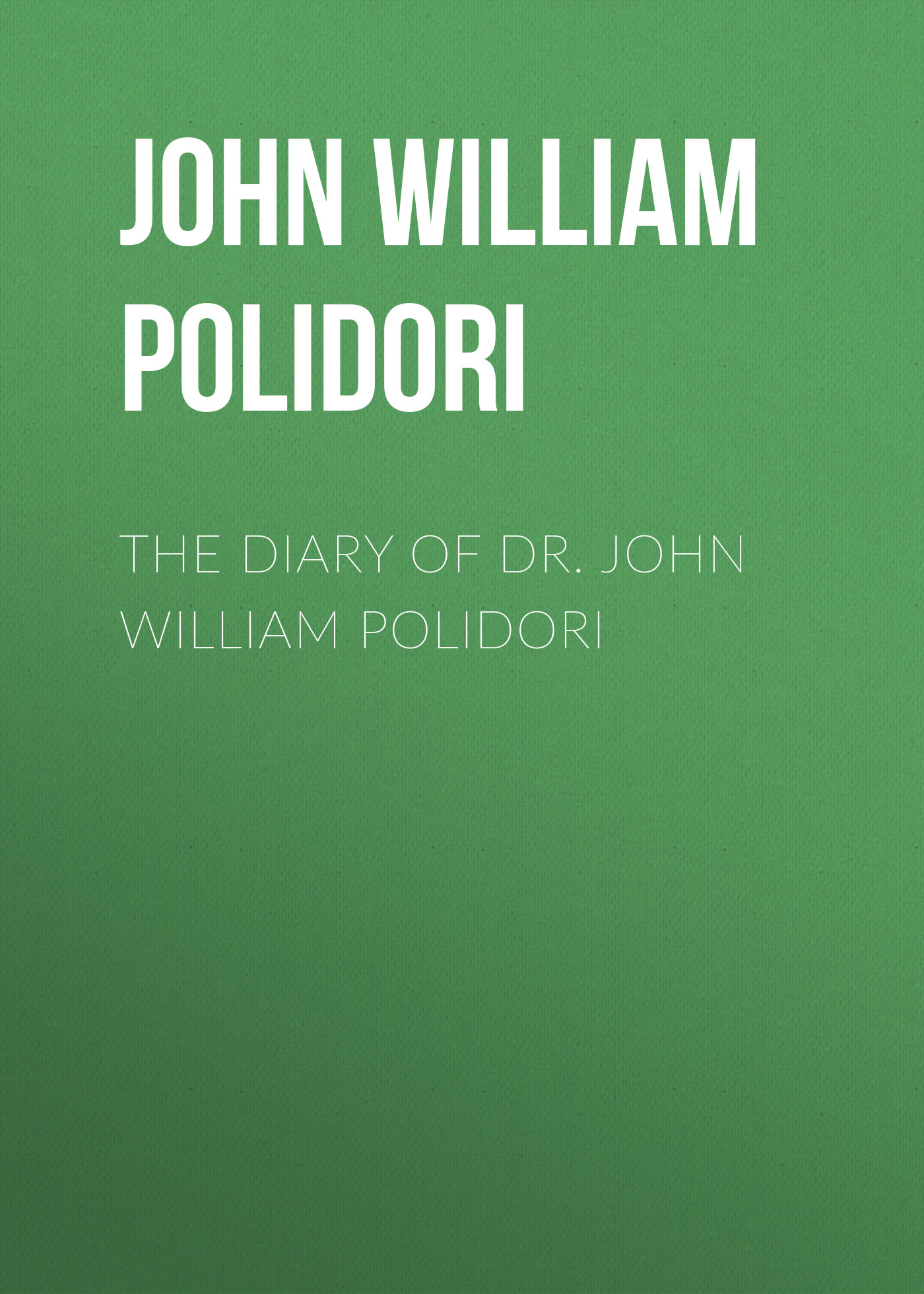 Обложка книги «The Diary of Dr. John William Polidori»