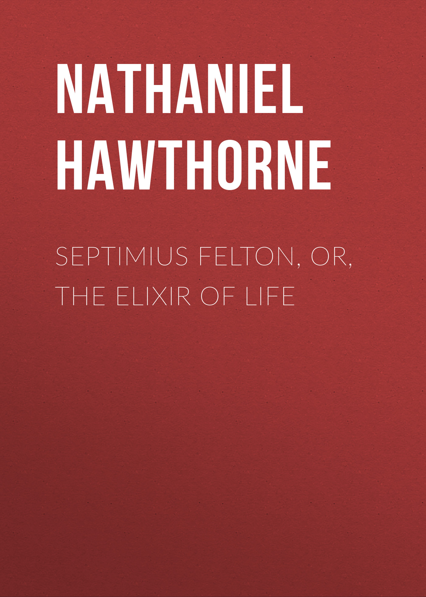 Обложка книги «Septimius Felton, or, the Elixir of Life»