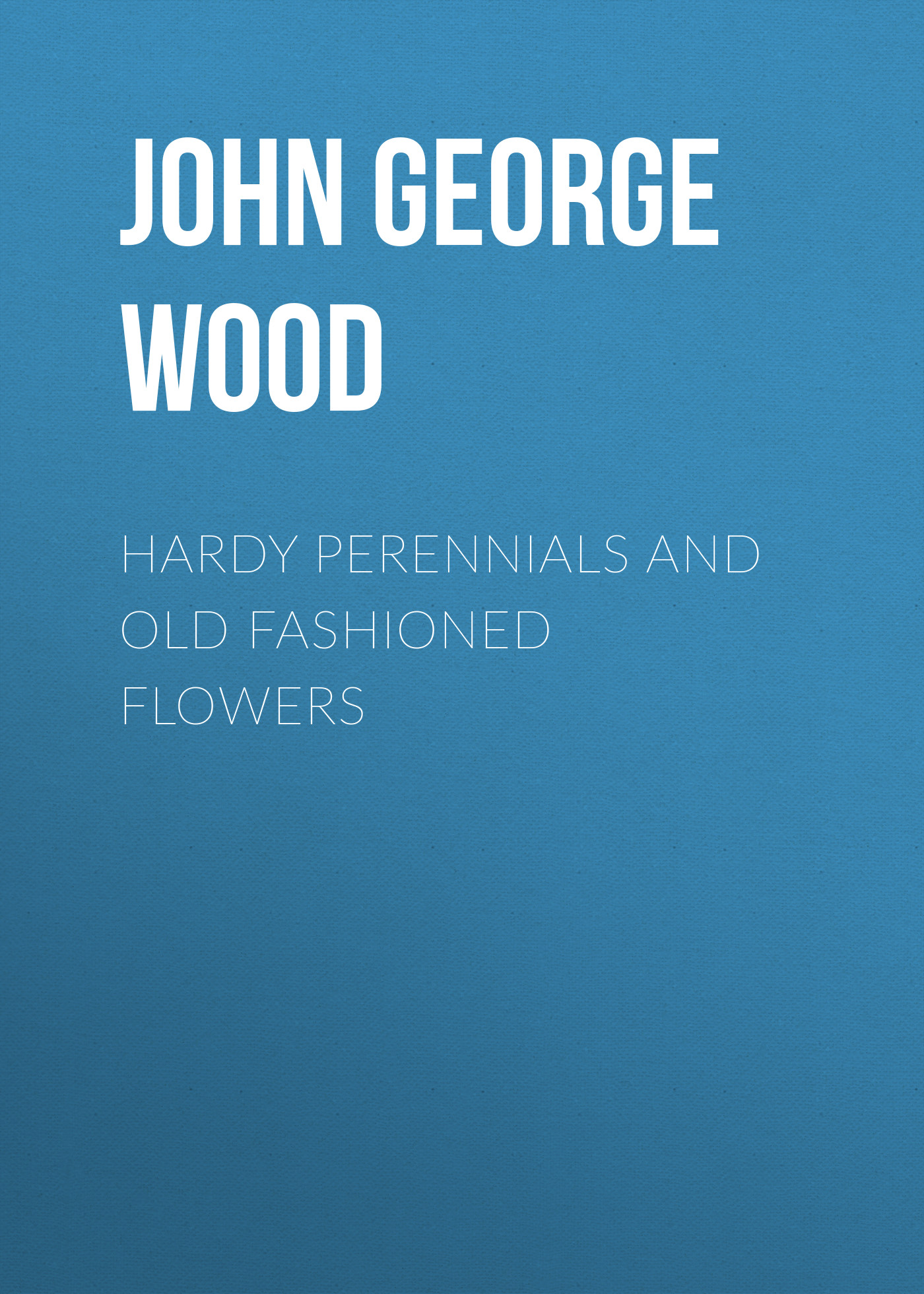 Обложка книги «Hardy Perennials and Old Fashioned Flowers»