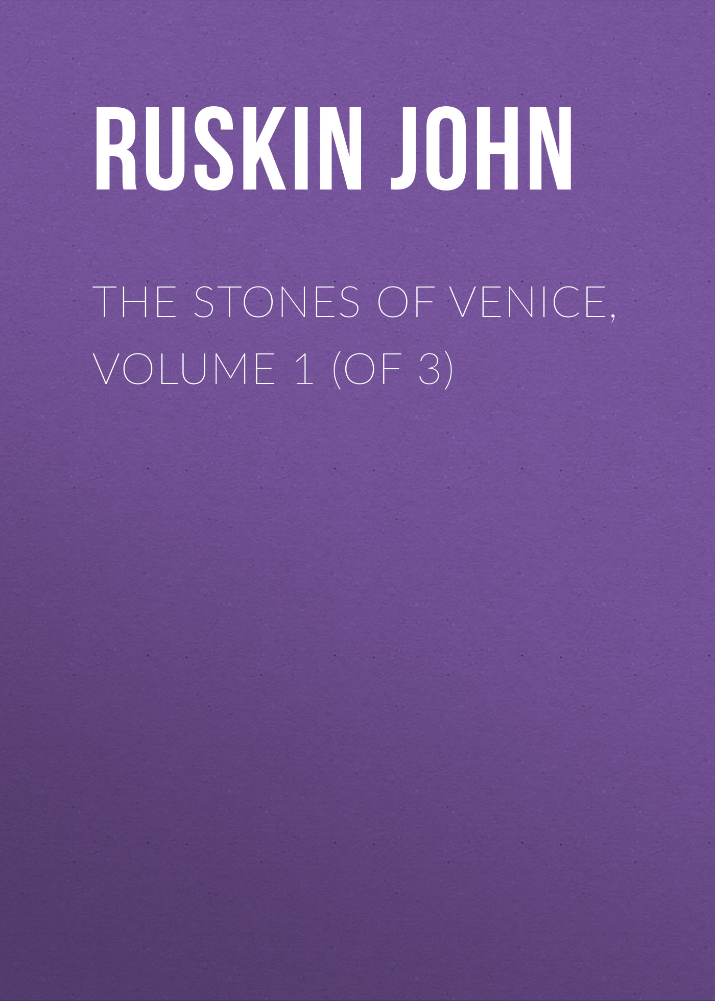 Обложка книги «The Stones of Venice, Volume 1 (of 3)»