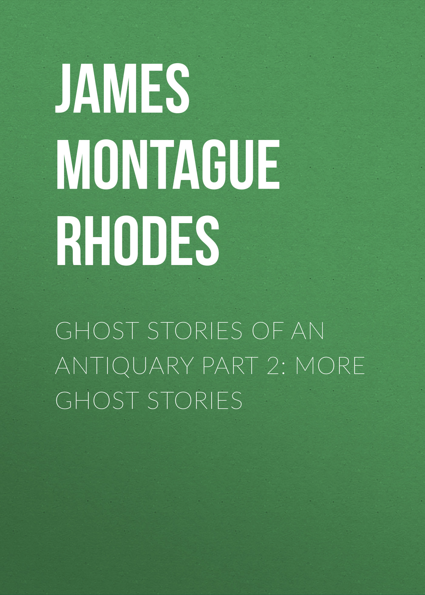 Обложка книги «Ghost Stories of an Antiquary Part 2: More Ghost Stories»