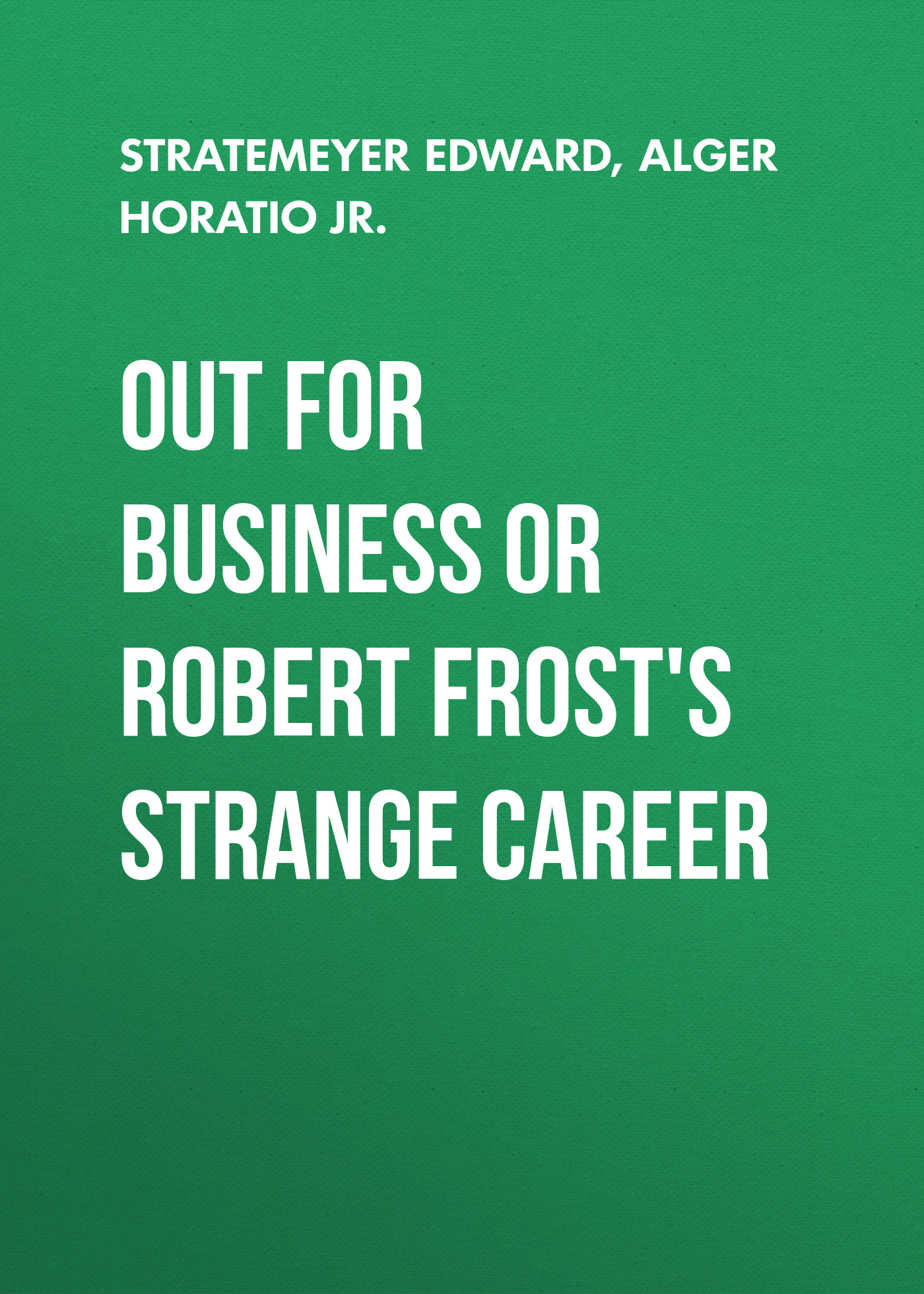 Обложка книги «Out For Business or Robert Frost's Strange Career»