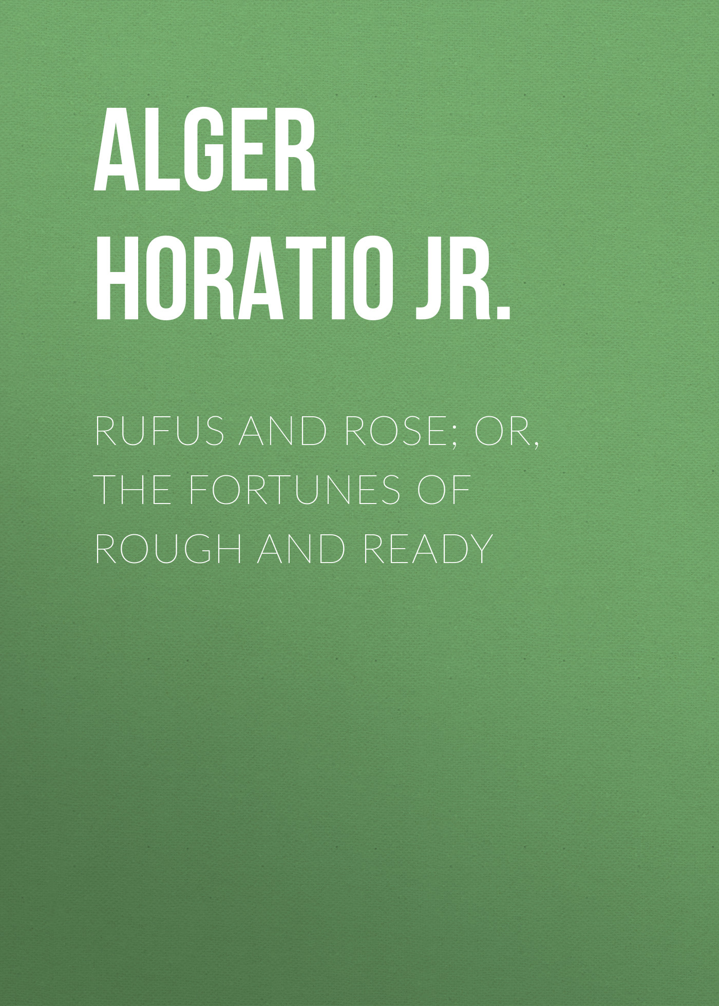 Обложка книги «Rufus and Rose; Or, The Fortunes of Rough and Ready»