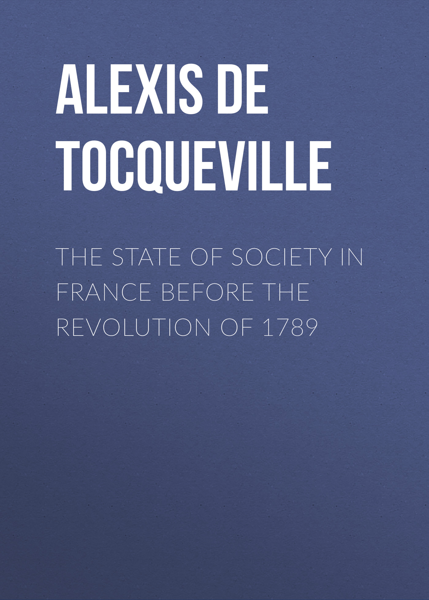 Обложка книги «The State of Society in France Before the Revolution of 1789»