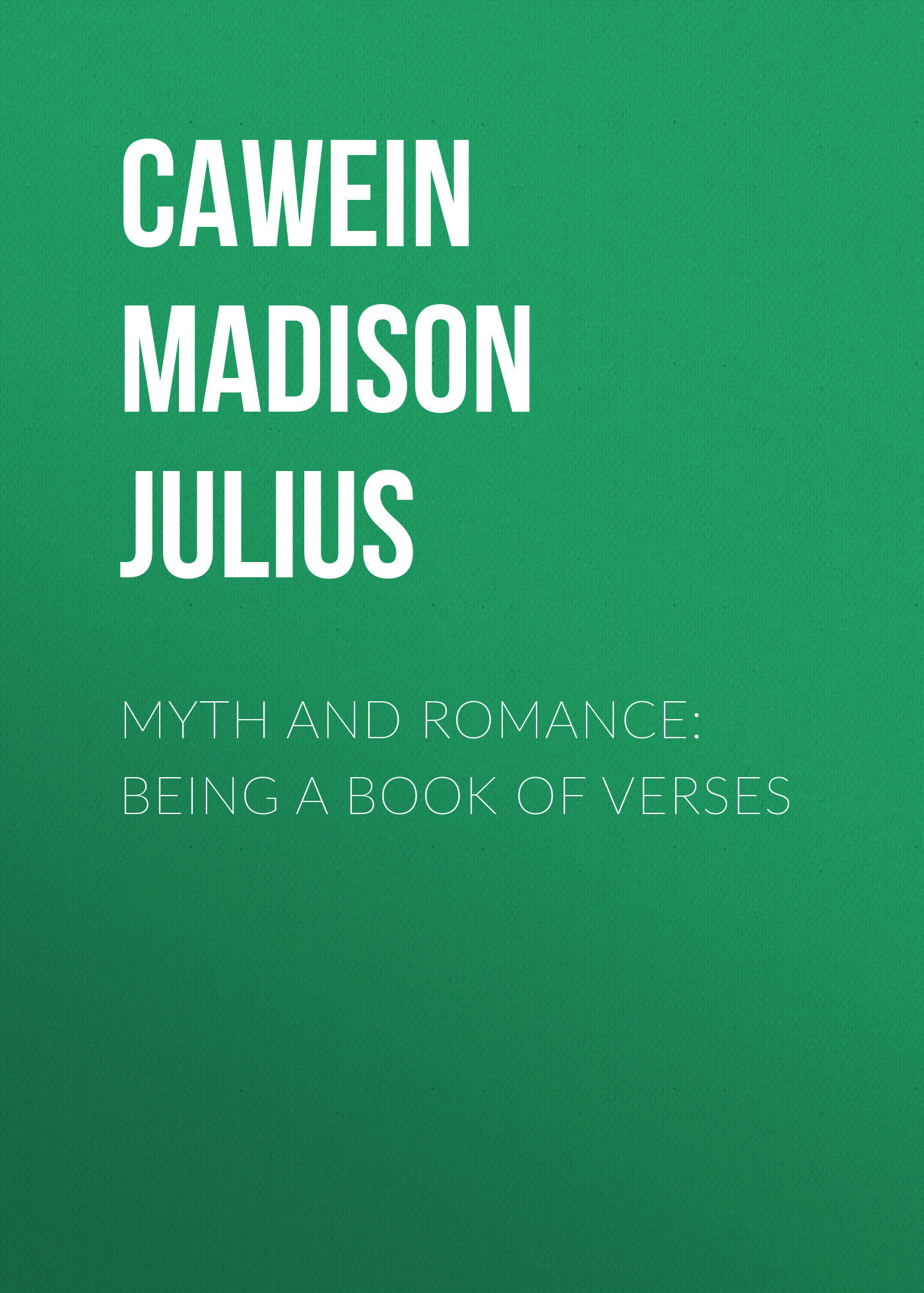 Обложка книги «Myth and Romance: Being a Book of Verses»