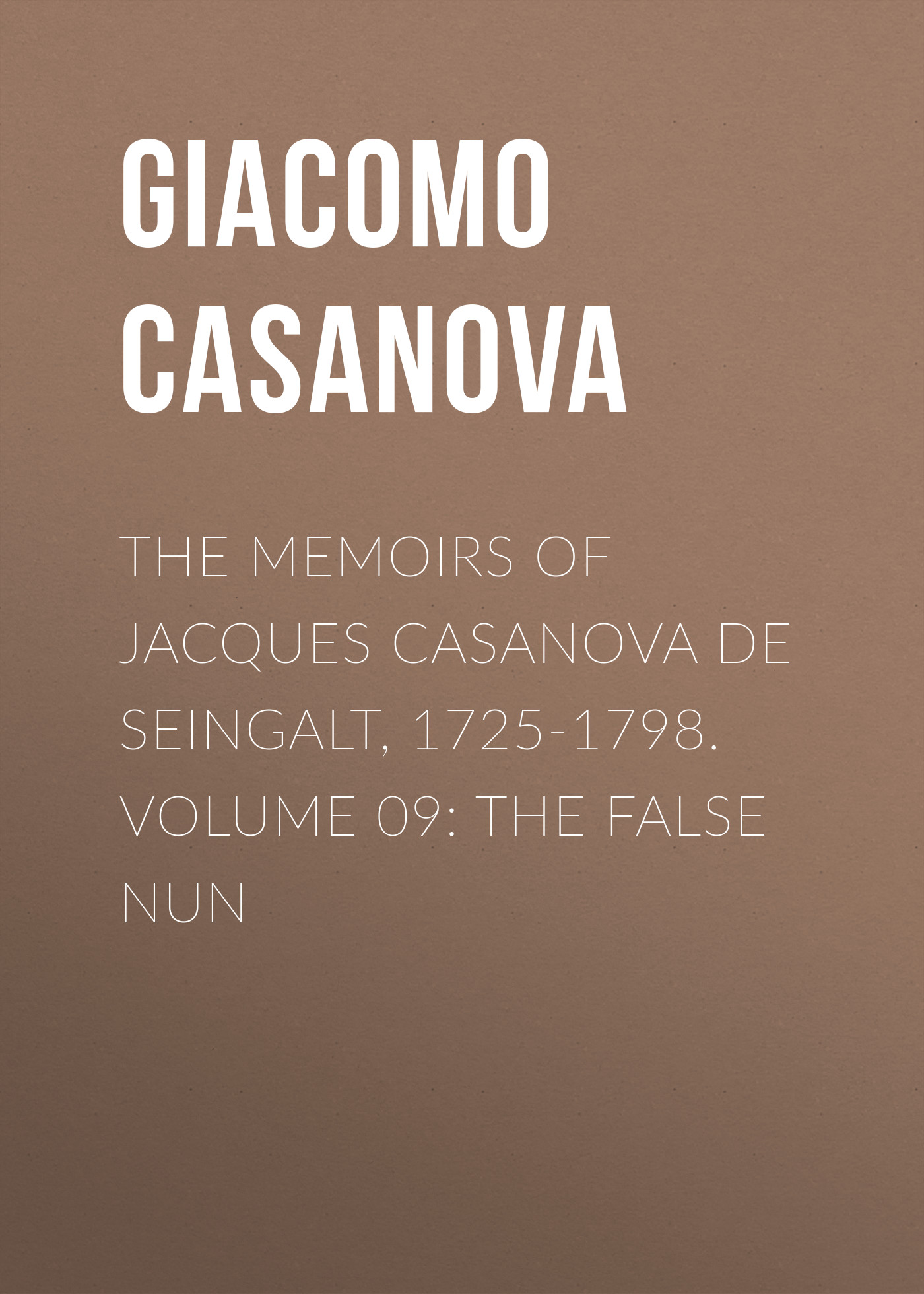 Обложка книги «The Memoirs of Jacques Casanova de Seingalt, 1725-1798. Volume 09: the False Nun»
