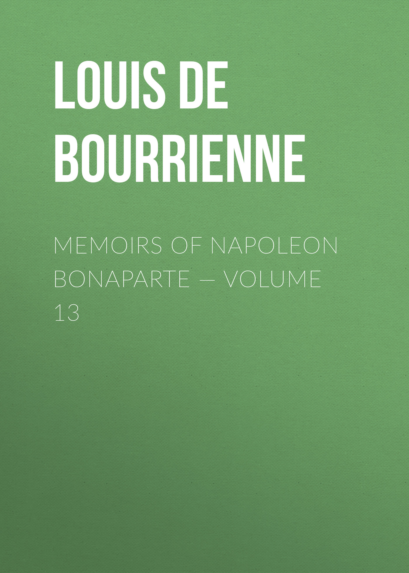 Обложка книги «Memoirs of Napoleon Bonaparte — Volume 13»