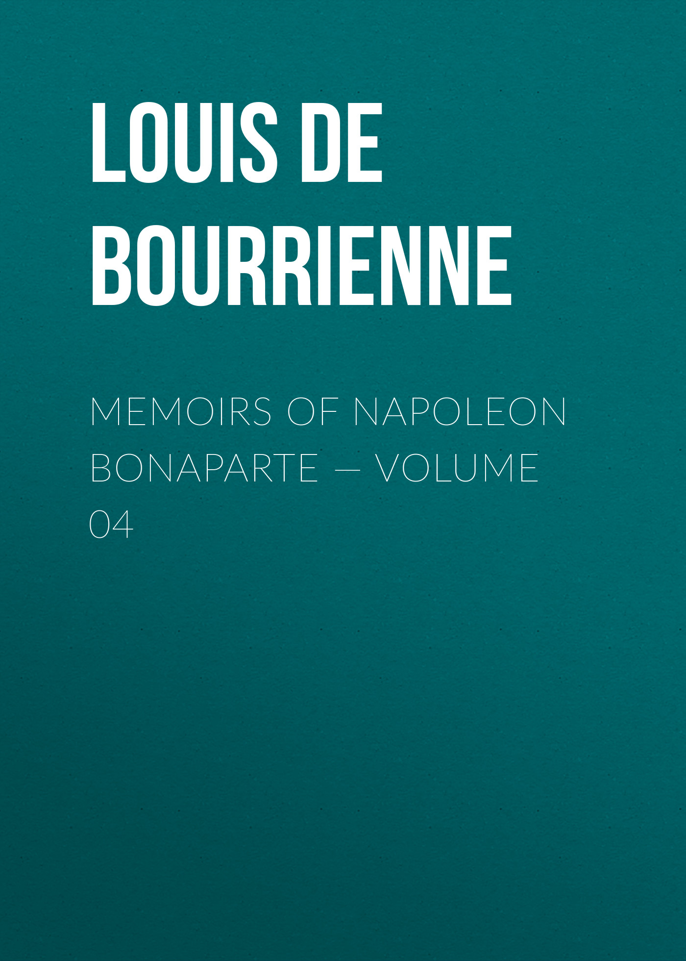 Обложка книги «Memoirs of Napoleon Bonaparte — Volume 04»