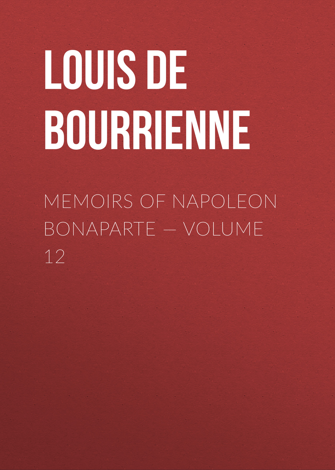 Обложка книги «Memoirs of Napoleon Bonaparte — Volume 12»