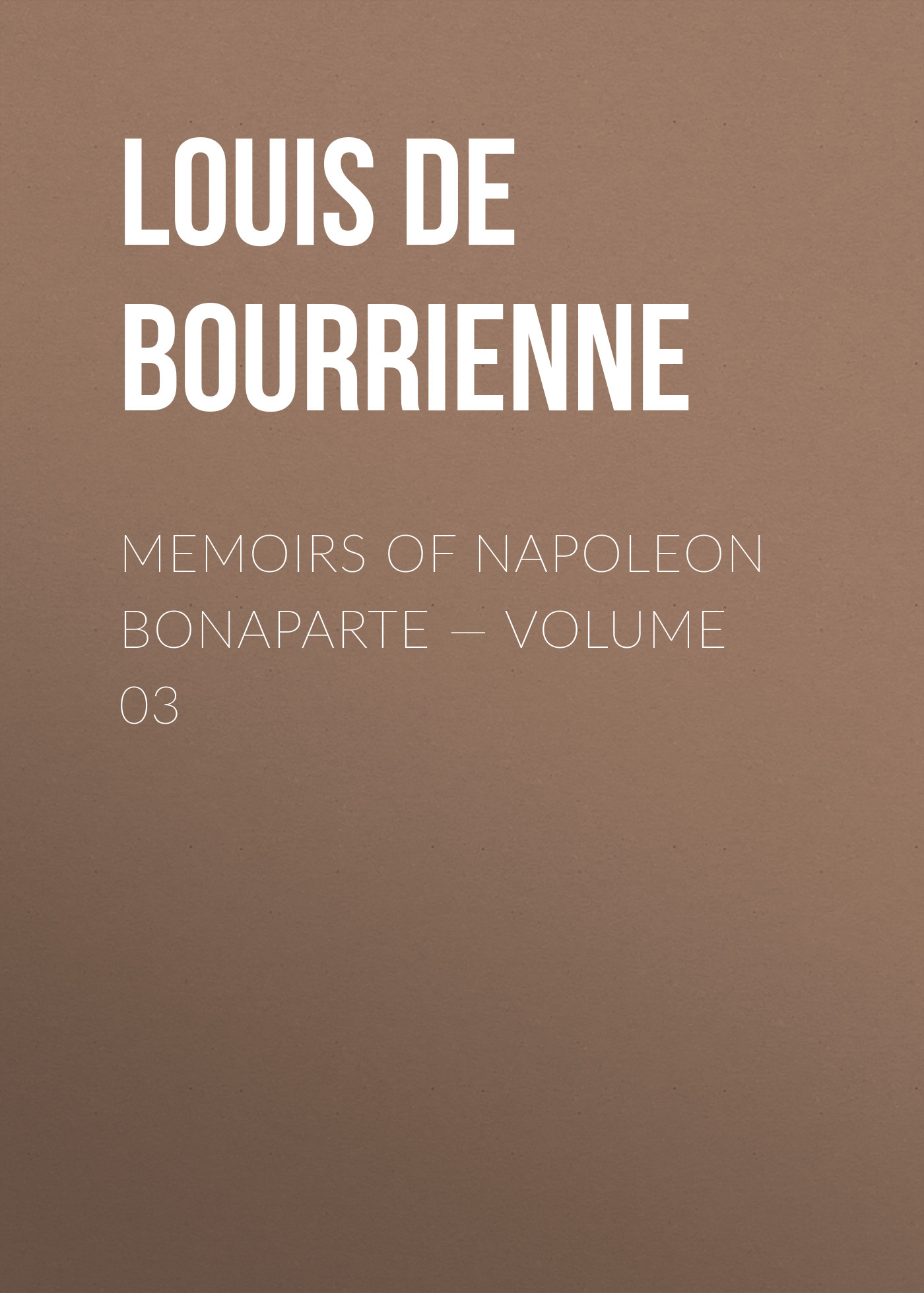 Обложка книги «Memoirs of Napoleon Bonaparte — Volume 03»