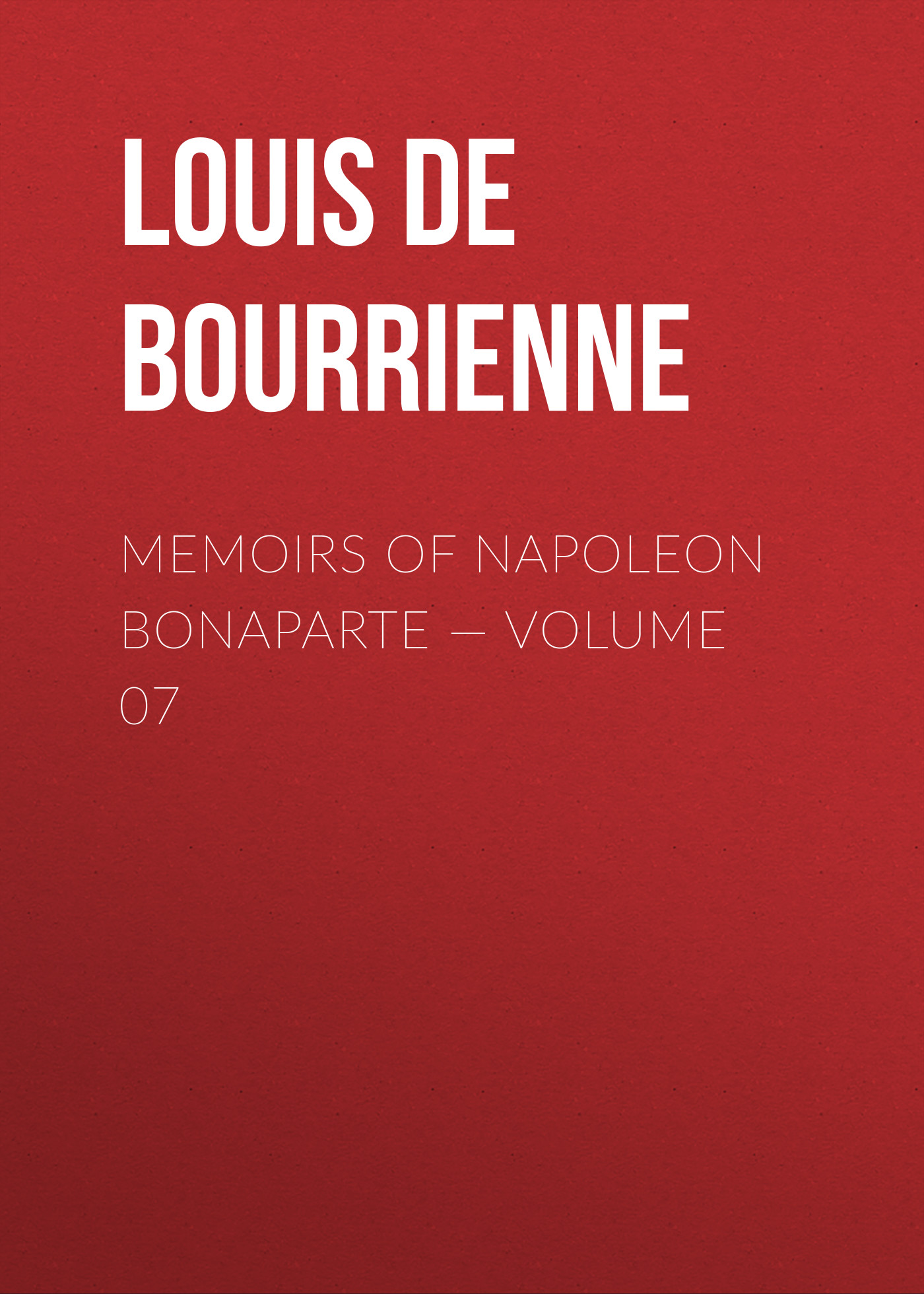 Обложка книги «Memoirs of Napoleon Bonaparte — Volume 07»