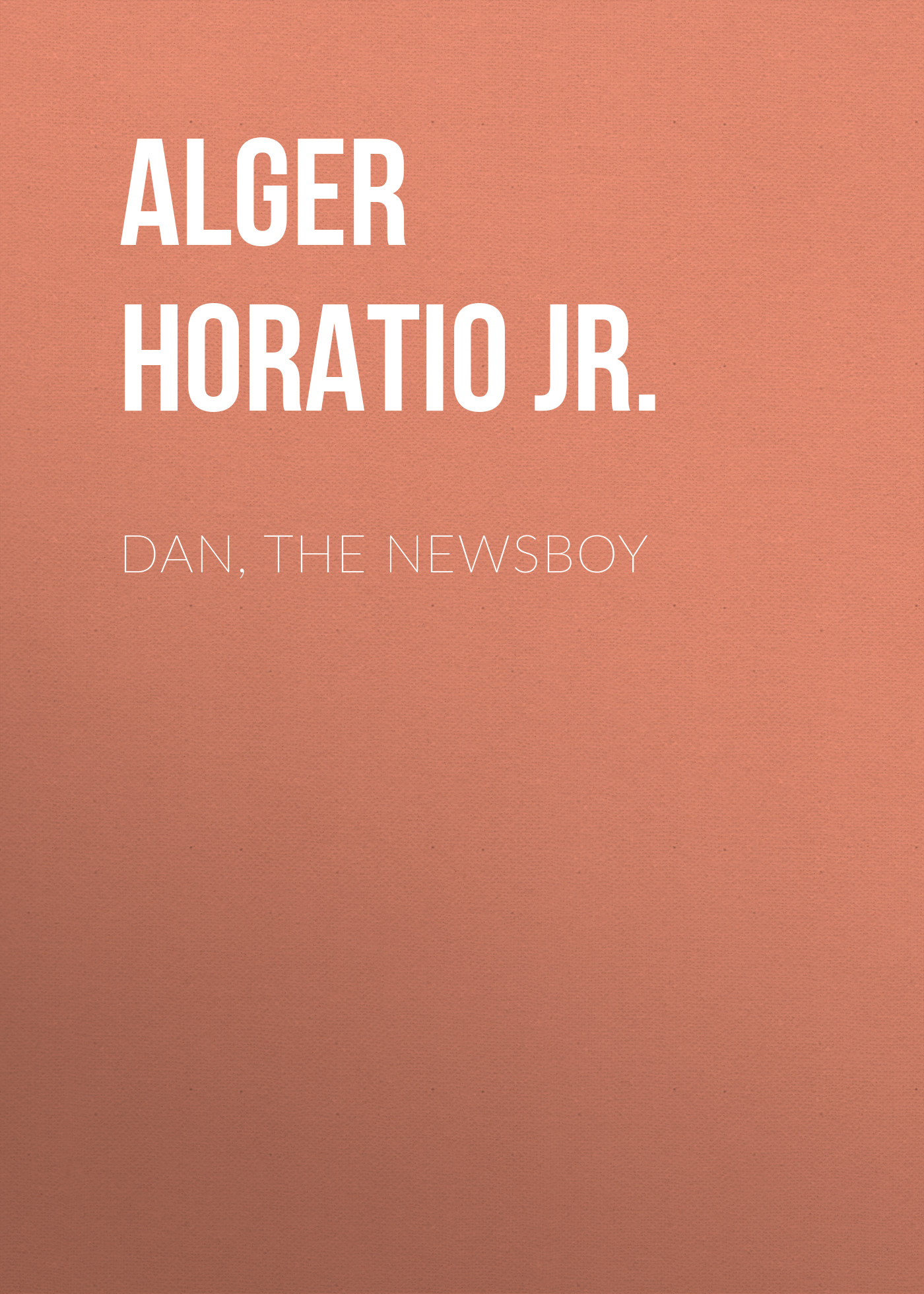 Обложка книги «Dan, The Newsboy»