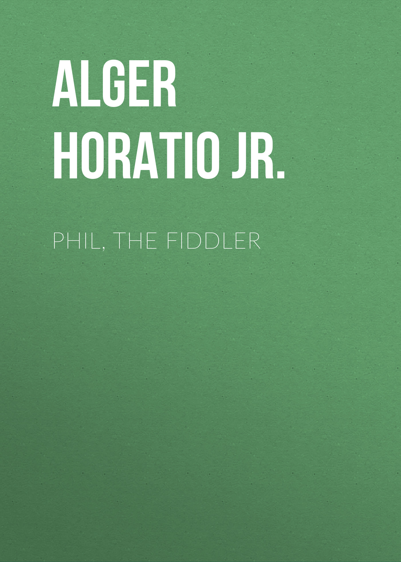 Обложка книги «Phil, the Fiddler»