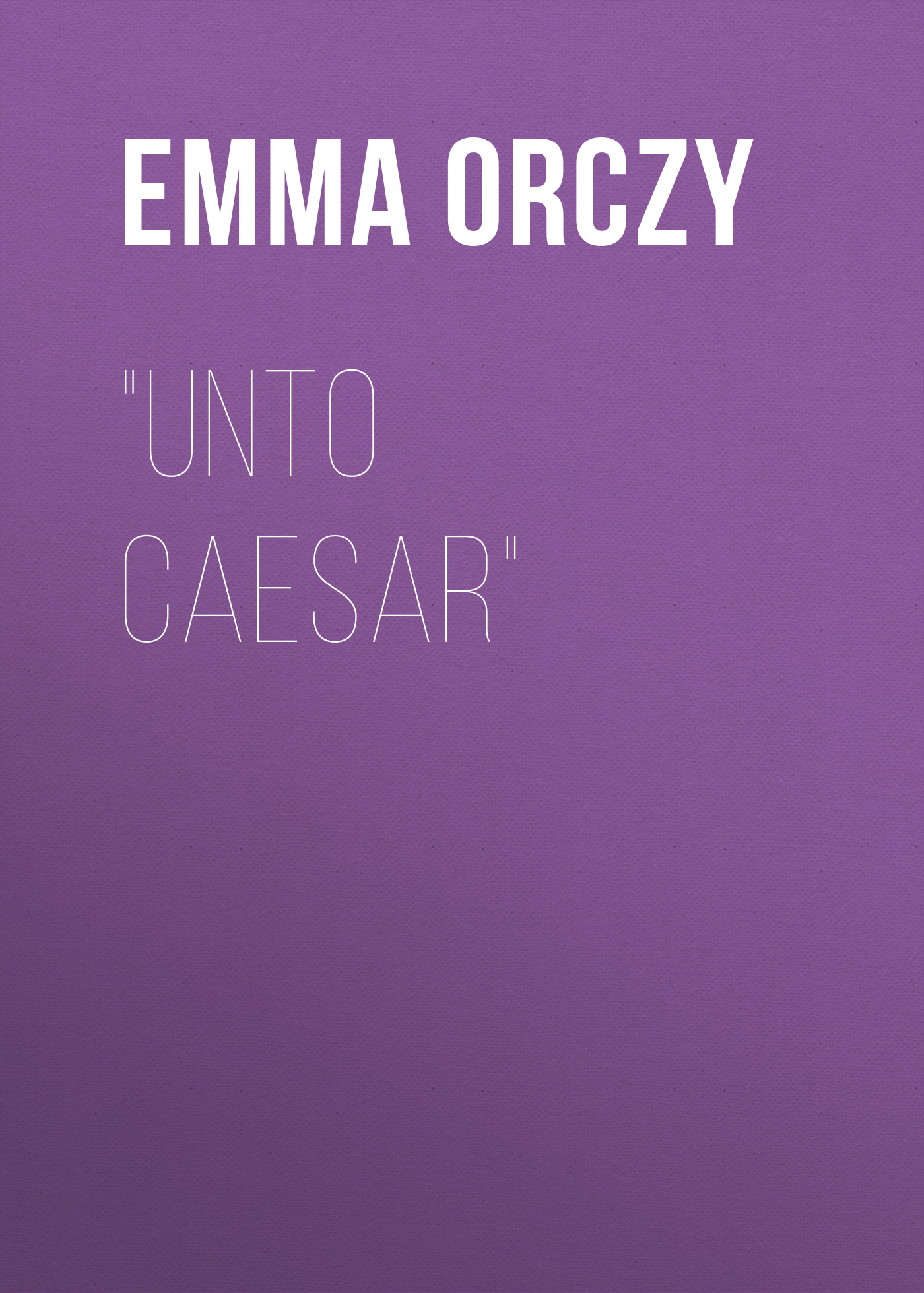 Обложка книги «"Unto Caesar"»