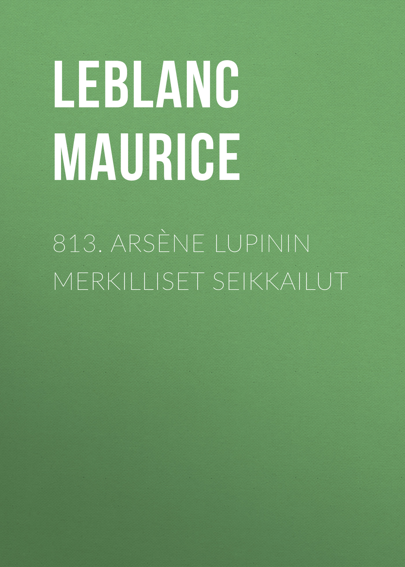 Обложка книги «813. Arsène Lupinin merkilliset seikkailut»