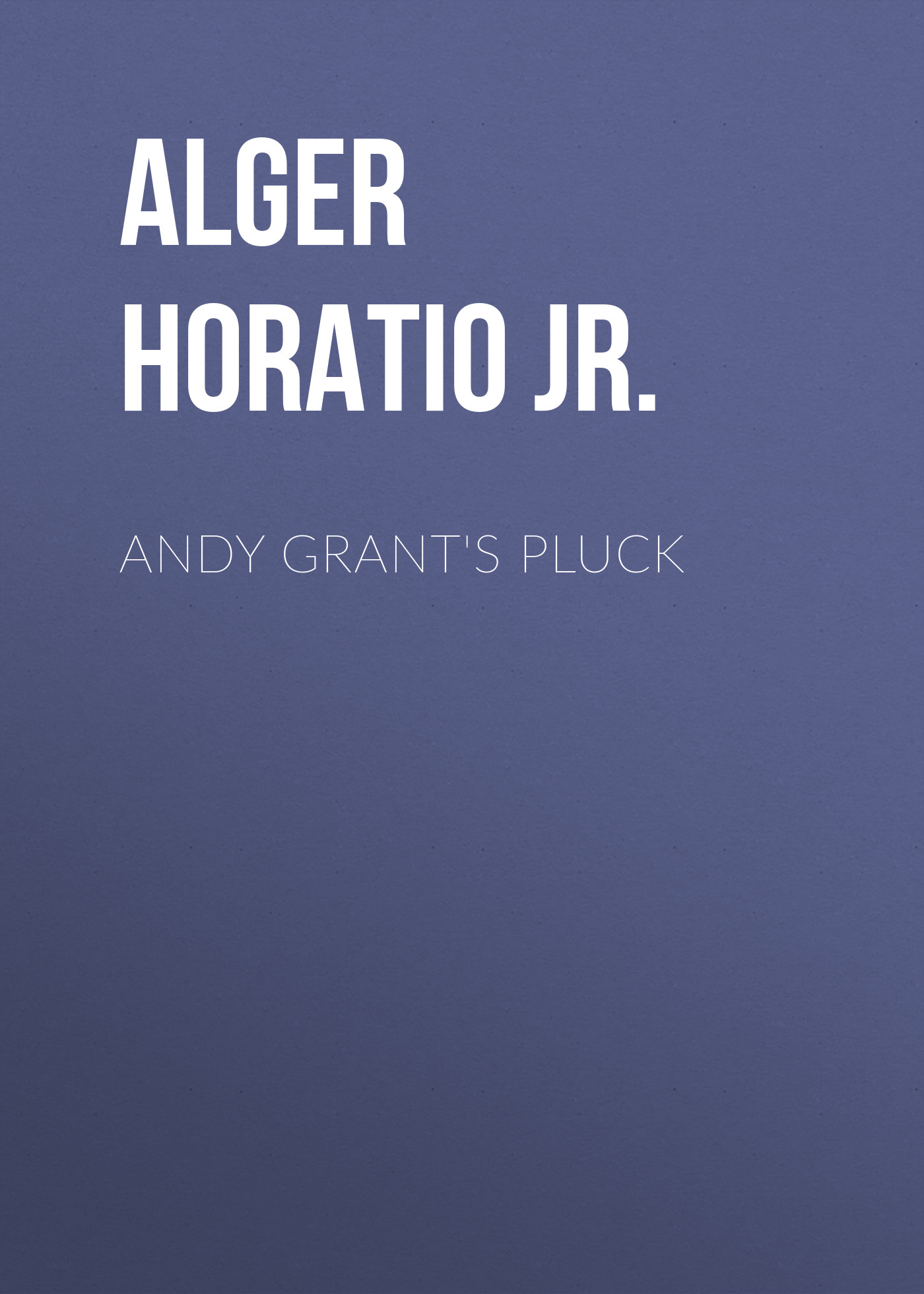 Обложка книги «Andy Grant's Pluck»