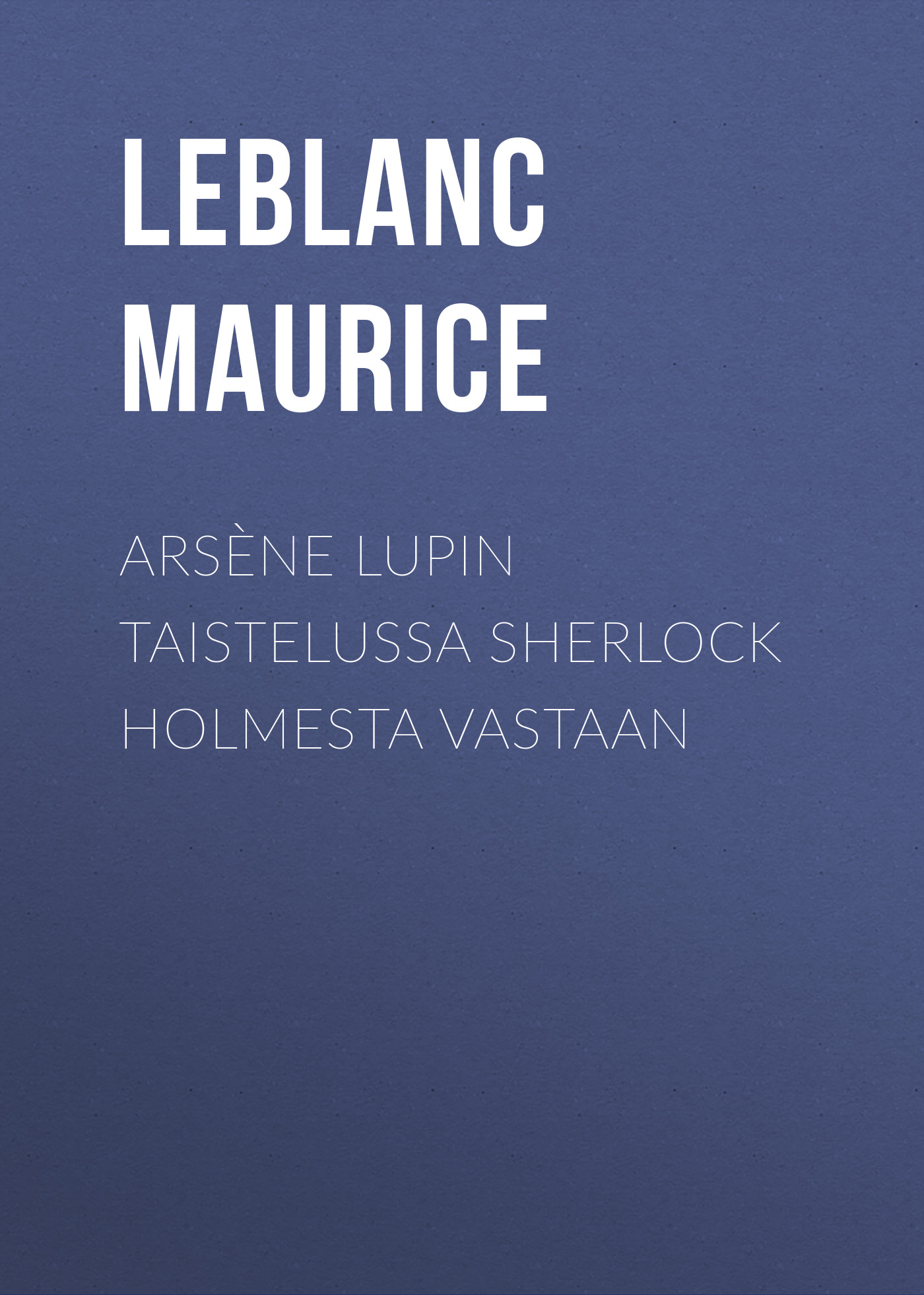 Обложка книги «Arsène Lupin taistelussa Sherlock Holmesta vastaan»